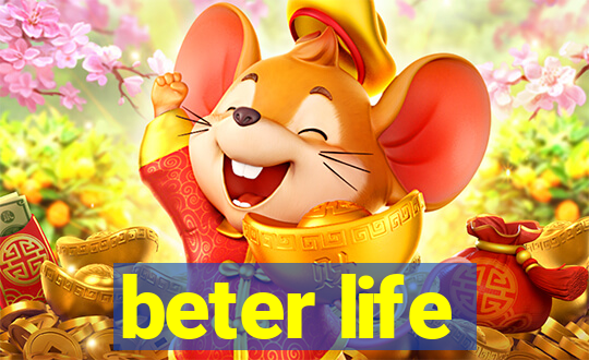 beter life